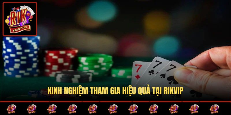 Kinh nghiệm tham gia hiệu quả tại Rikvip