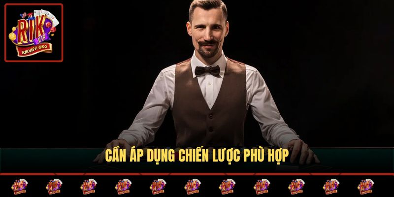 Cần áp dụng chiến lược phù hợp