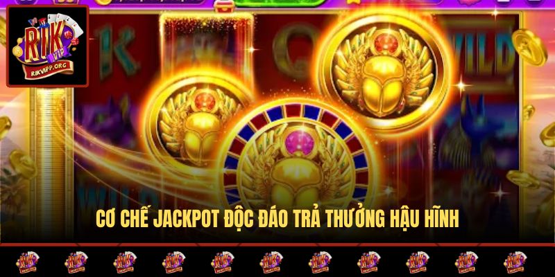 Cơ chế jackpot độc đáo trả thưởng hậu hĩnh
