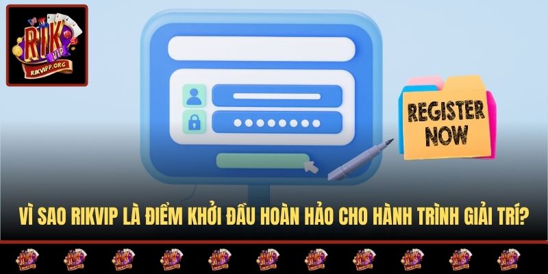 Vì sao RIKVIP là điểm khởi đầu hoàn hảo cho hành trình giải trí?