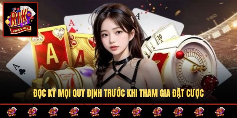Đọc kỹ mọi quy định trước khi tham gia đặt cược