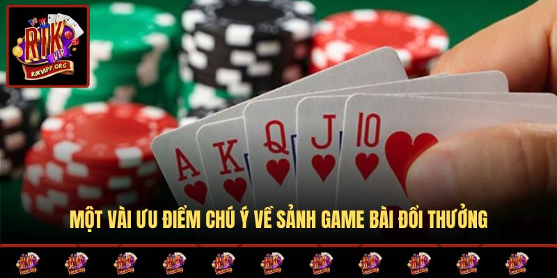 Một vài ưu điểm chú ý về sảnh game bài đổi thưởng