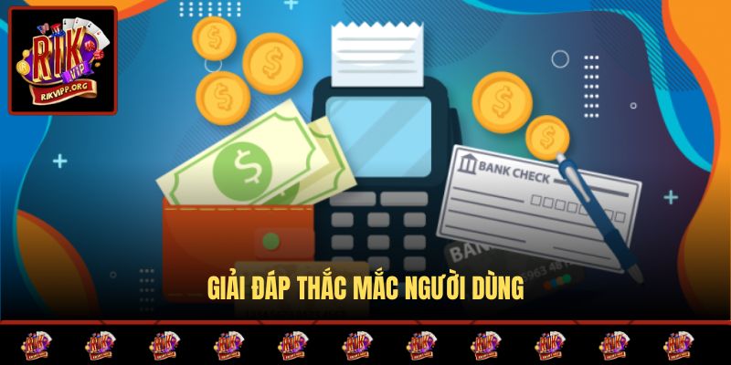 Giải đáp thắc mắc người dùng