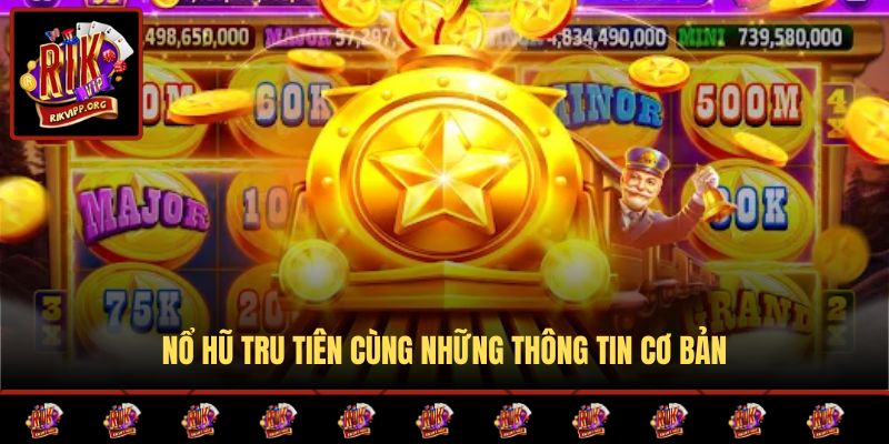 Nổ hũ tru tiên cùng những thông tin cơ bản