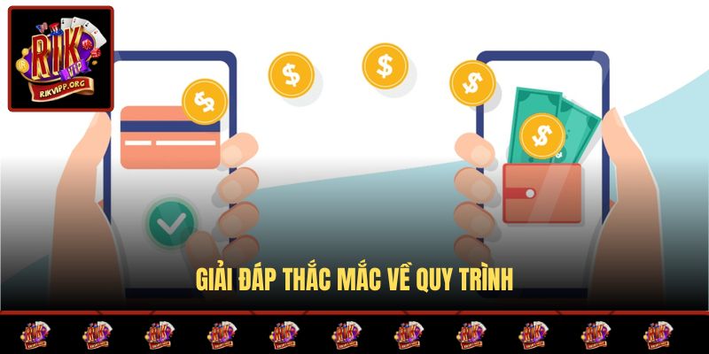 Giải đáp thắc mắc về quy trình