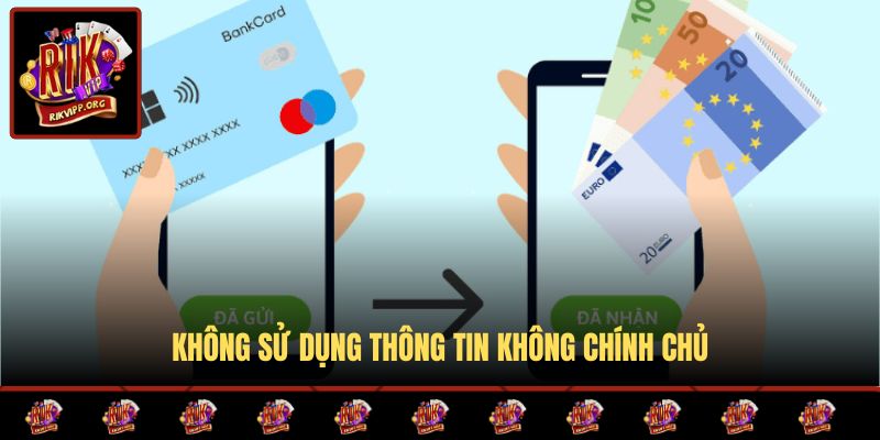 Không sử dụng thông tin không chính chủ