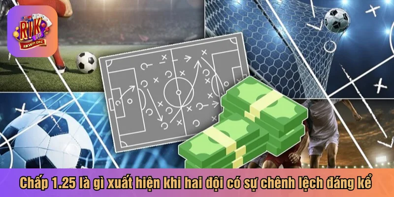 Chấp 1.25 là gì xuất hiện khi hai đội có sự chênh lệch đáng kể 