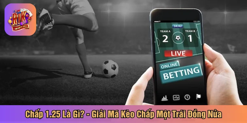 Chấp 1.25 là gì