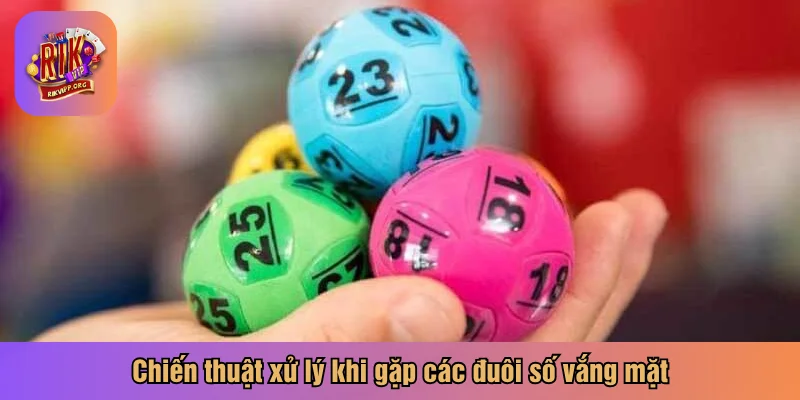 Chiến thuật xử lý khi gặp các đuôi số vắng mặt