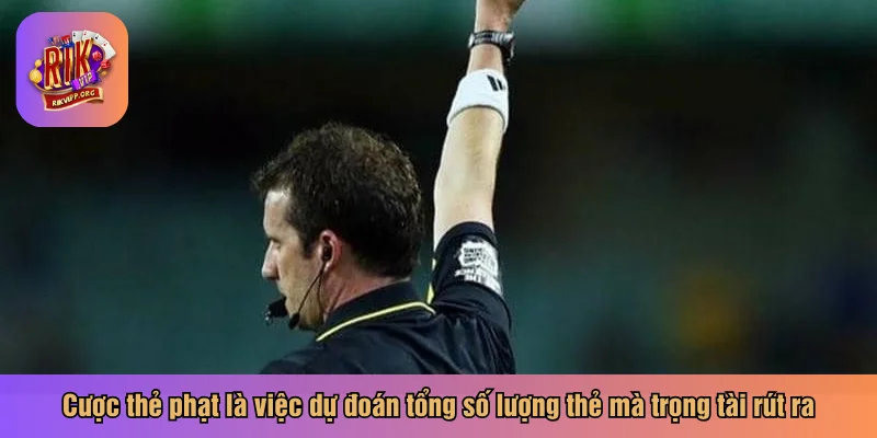 Cược thẻ phạt là việc dự đoán tổng số lượng thẻ mà trọng tài rút ra