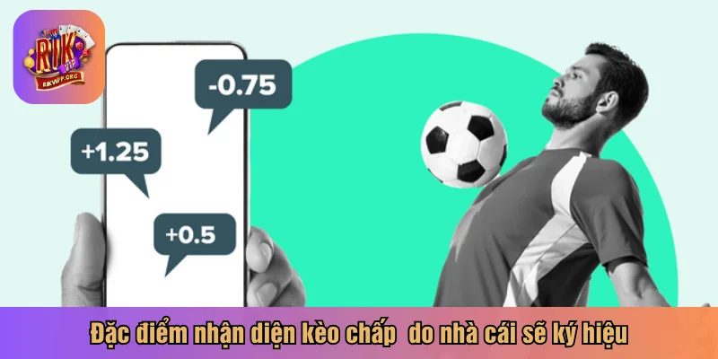 Đặc điểm nhận diện kèo chấp 1 ¼ do nhà cái sẽ ký hiệu