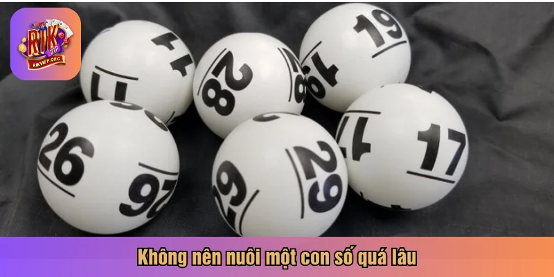 Không nên nuôi một con số quá lâu