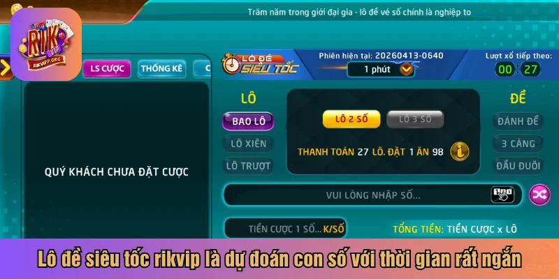 Lô đề siêu tốc rikvip là dự đoán con số với thời gian rất ngắn