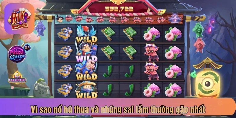 Vì sao nổ hũ thua luôn là câu hỏi khiến nhiều người băn khoăn