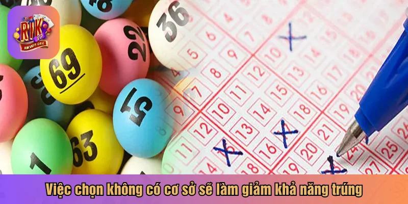Việc chọn không có cơ sở sẽ làm giảm khả năng trúng